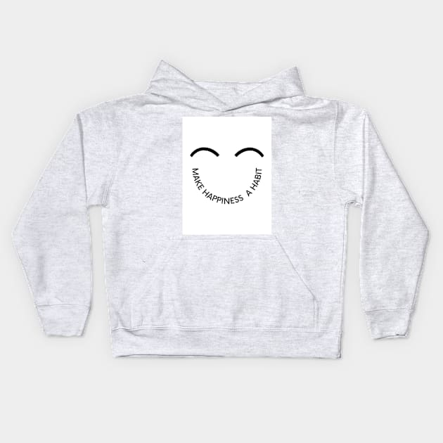 Make Happiness A Habit Kids Hoodie by milicab